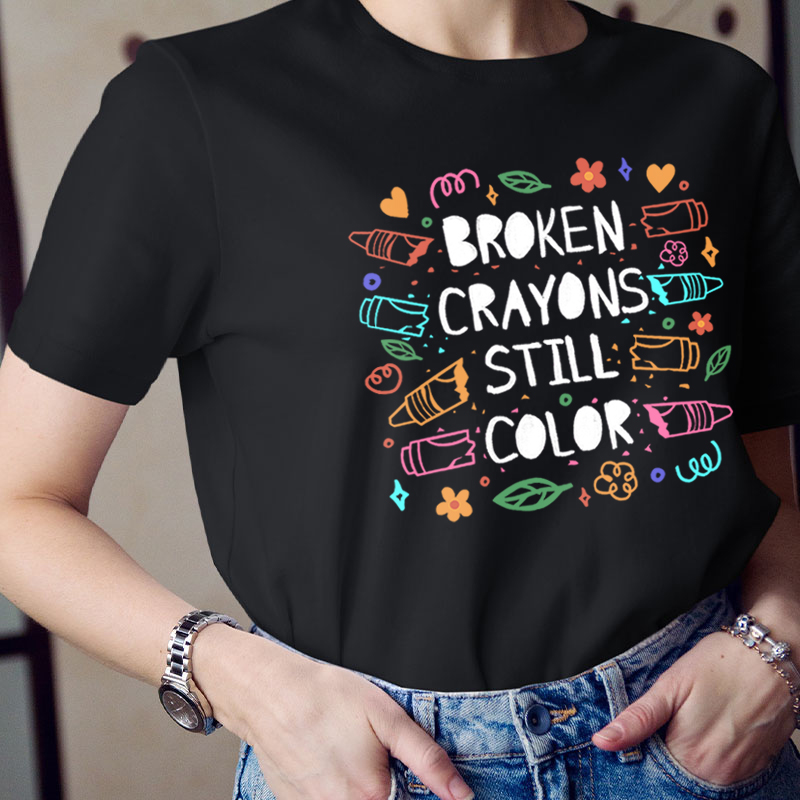 Broken Crayons Still Color Mental Health Matter Teacher T-Shirt