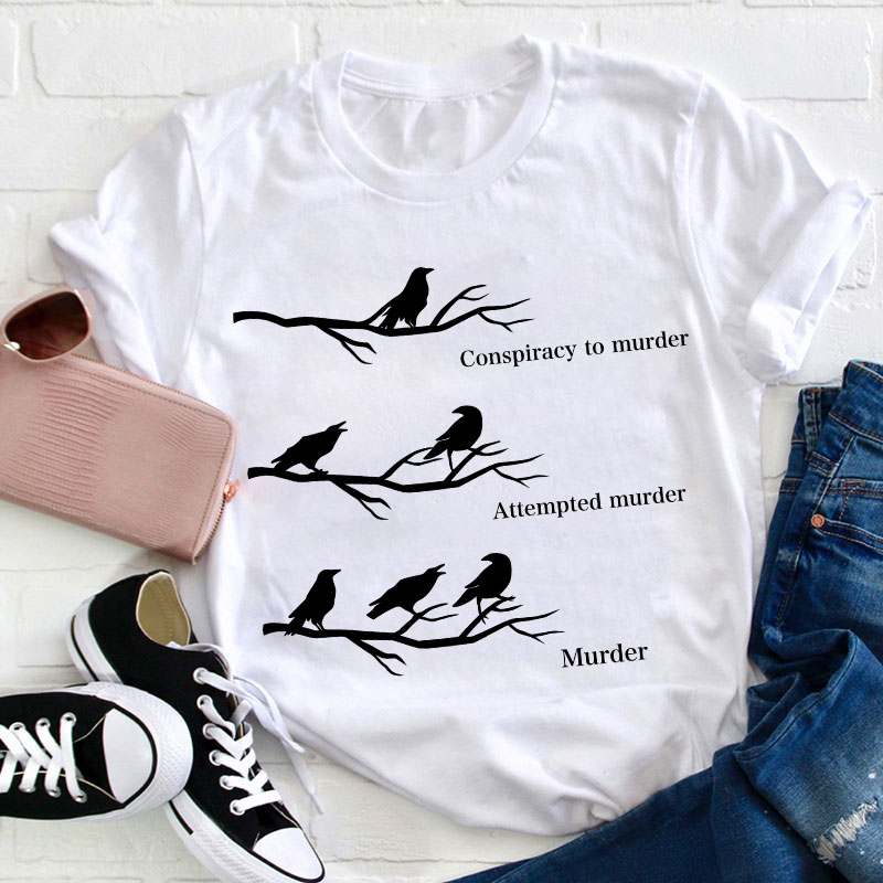 Conspiracy To Murder Attempted Murder Murder Teacher T-Shirt