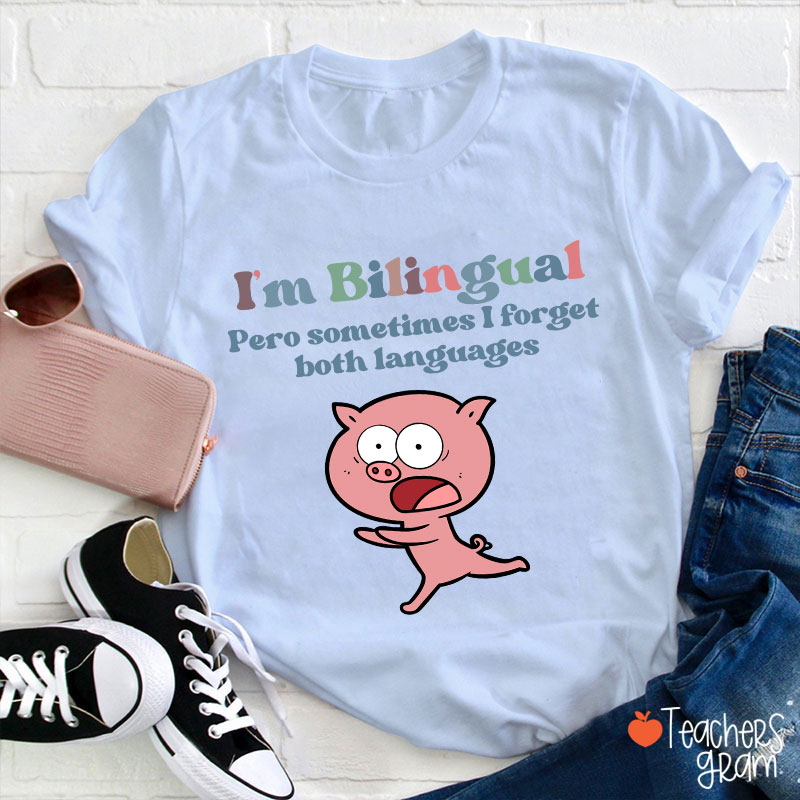 I'm Bilingual Pero Sometimes I Forget Both Languages Spanish Teacher T-Shirt