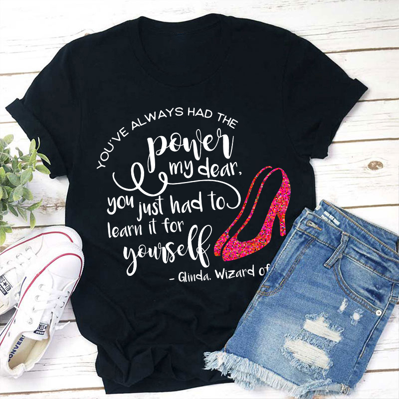 You've Always Had The Power My Dear Teacher T-Shirt