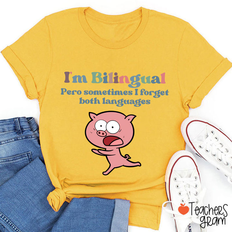 I'm Bilingual Pero Sometimes I Forget Both Languages Spanish Teacher T-Shirt