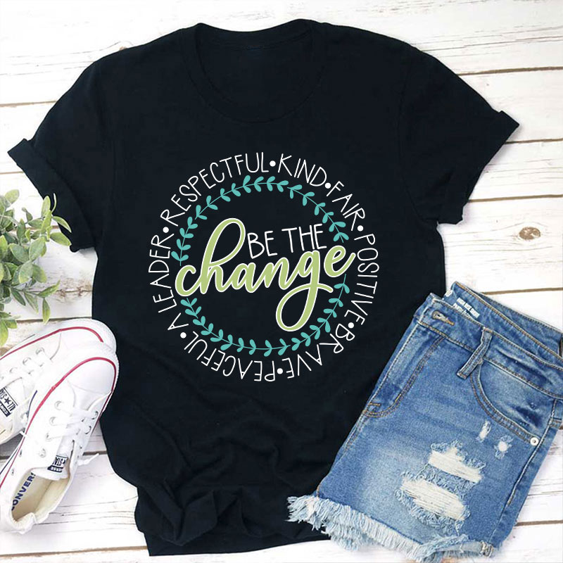 Be The Change Teacher T-Shirt