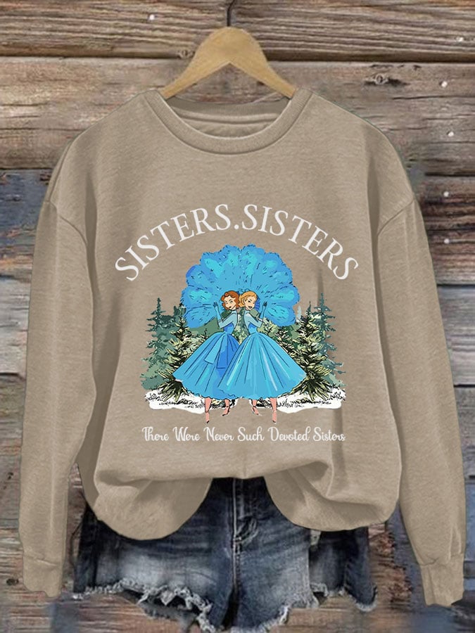 Women's sisters.sisters there were never such devoted sisters sweatshirt