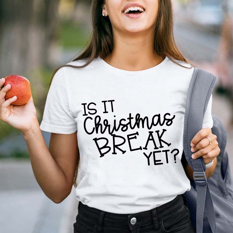 Is It Christmas Break Yet Teacher T-Shirt