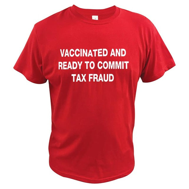 Vaccinated And Ready to Commit Tax Fraud Tee