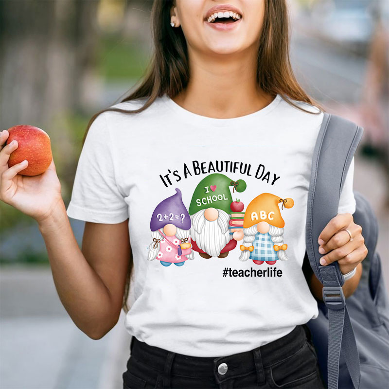 It's A Beautiful Day Three Teaching Gnomies Teacher T-Shirt