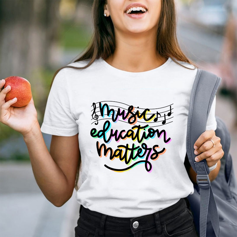 Music Education Matters Teacher T-Shirt