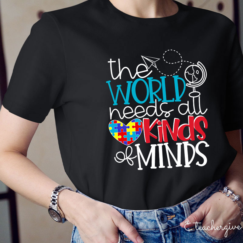 The World Needs All Kinds Of Minds Teacher T-Shirt