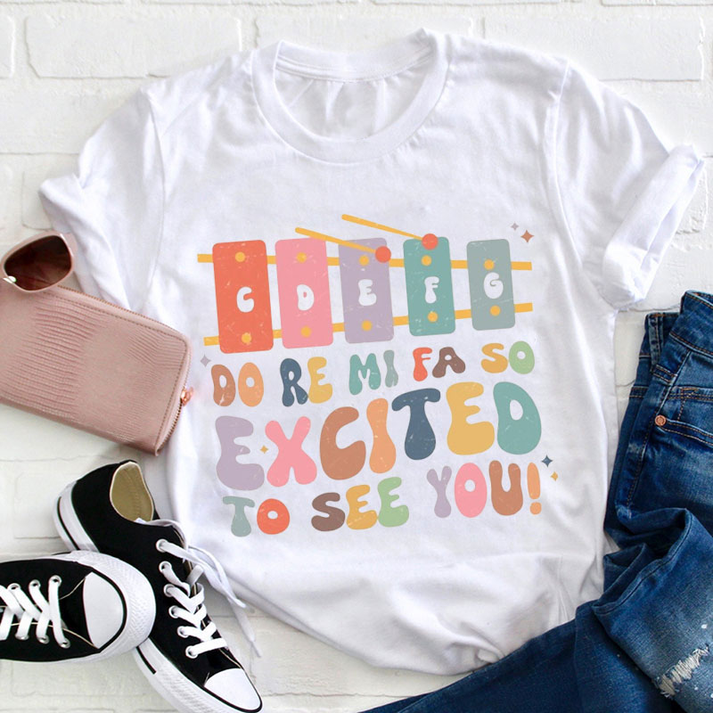 Do Re Mi Fa So Excited To See You Teacher T-Shirt