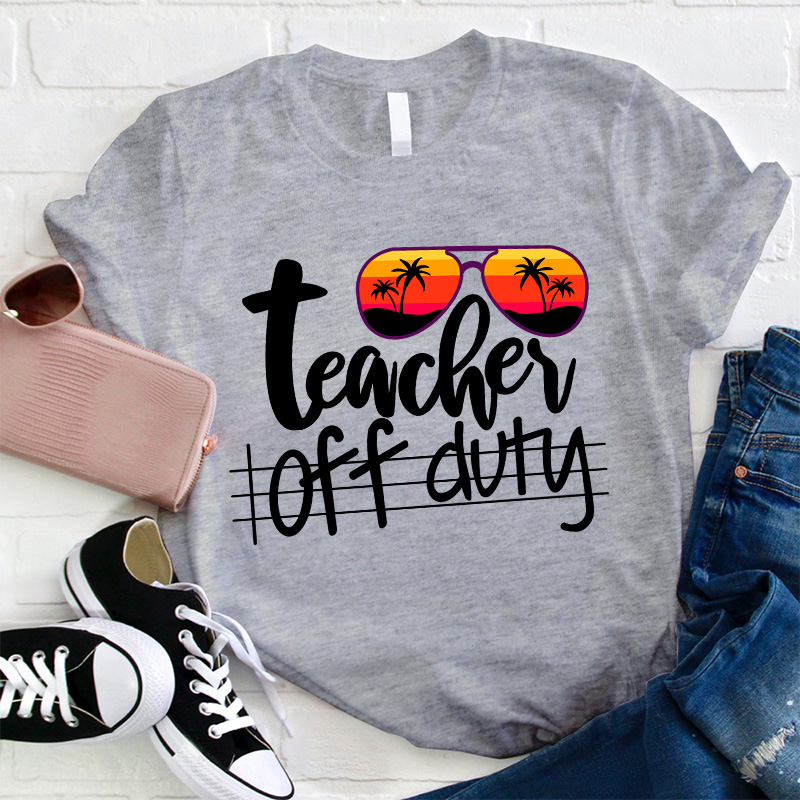 Teacher Off Duty T-Shirt