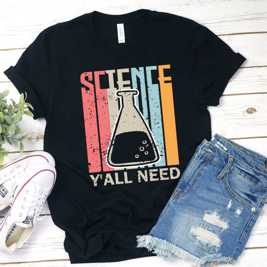 Science Y' All Need T-Shirt