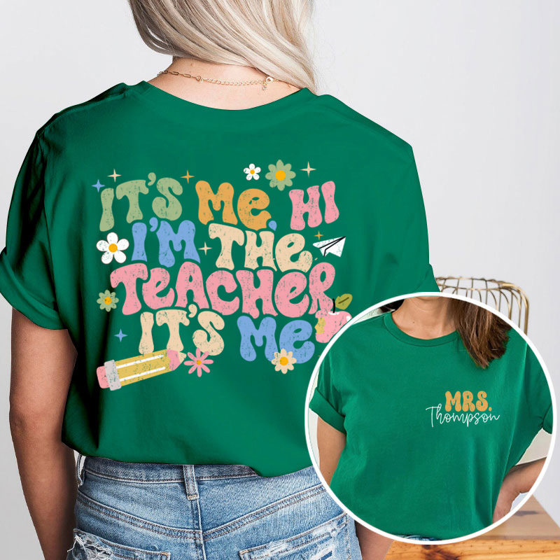 Personalized It's Me I'm The Teacher I'm Your Teacher It's Me Teacher Two Sided T-Shirt