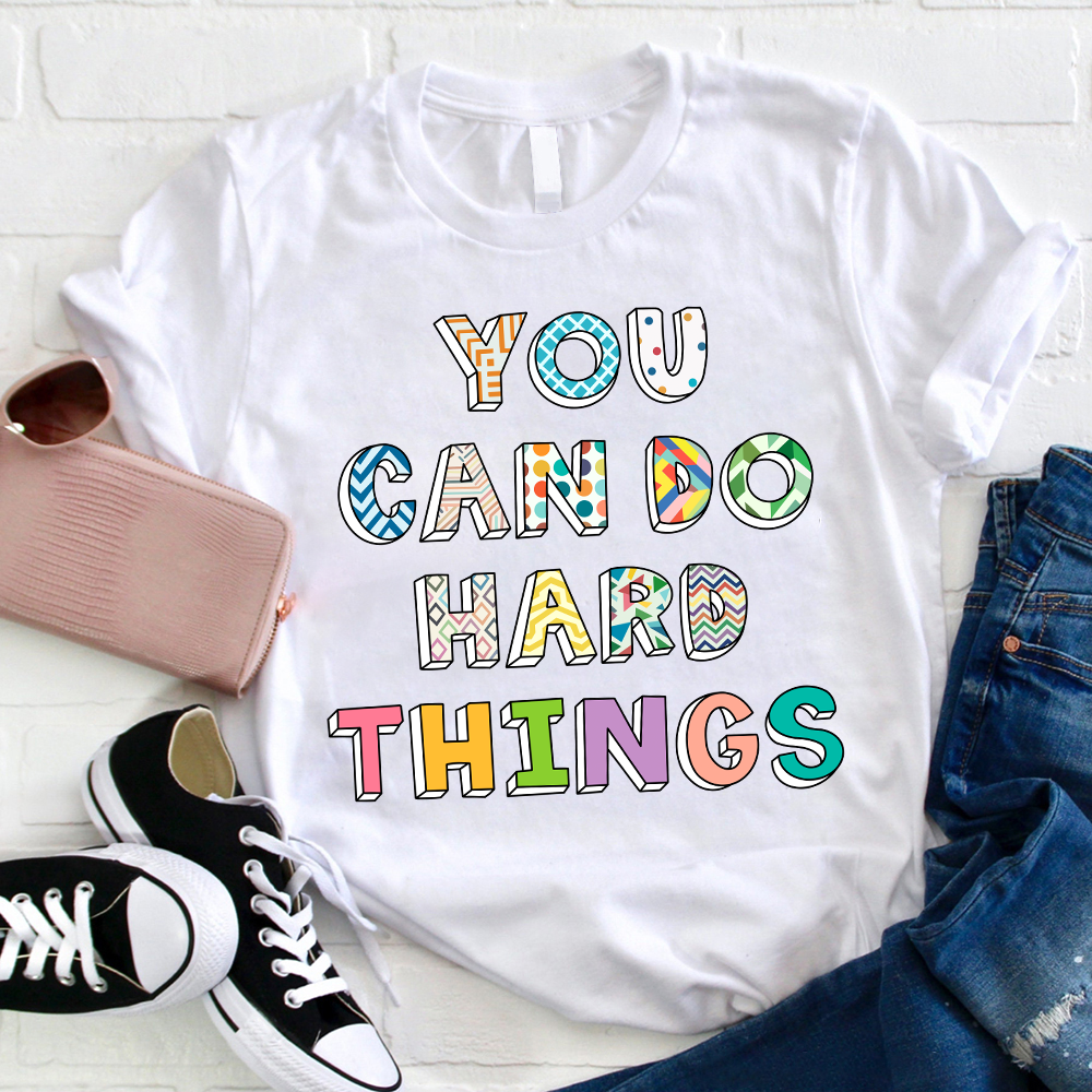 Believe In Yourself You Can Do Hard Things Teacher T-Shirt