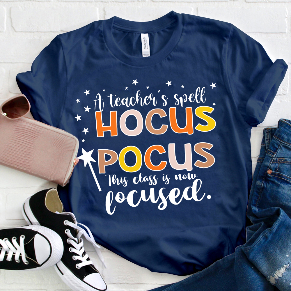 A Teacher's Spell Hocus Pocus This Class Is Now Focused T-Shirt