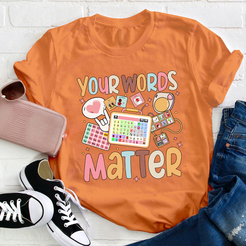 Your Words Matter Teacher T-Shirt