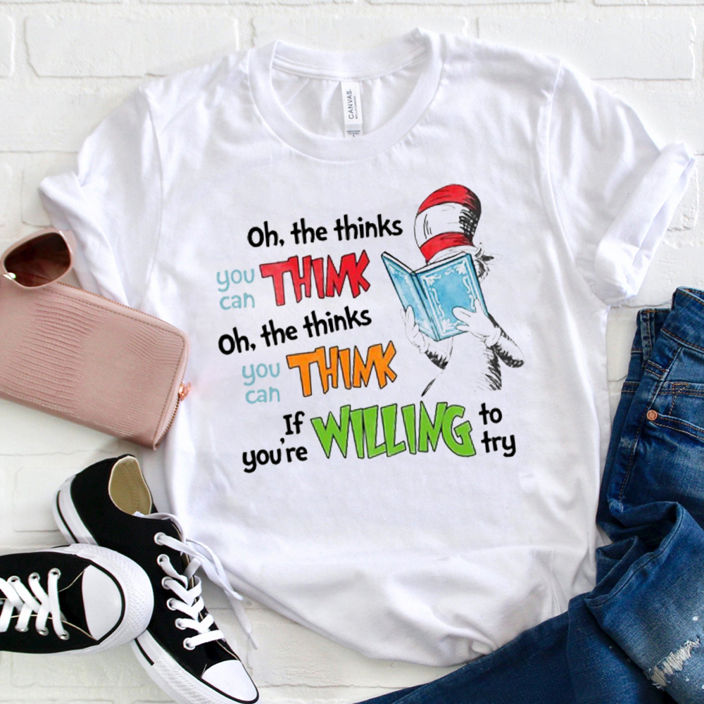 Oh The Thinks You Can Think If You're Willing To Try  T-Shirt