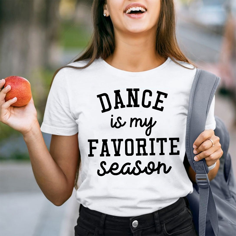 Dance Is My Favorite Season Teacher T-Shirt