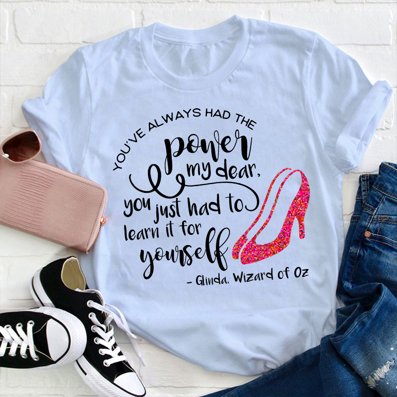 You've Always Had The Power My Dear Teacher T-Shirt