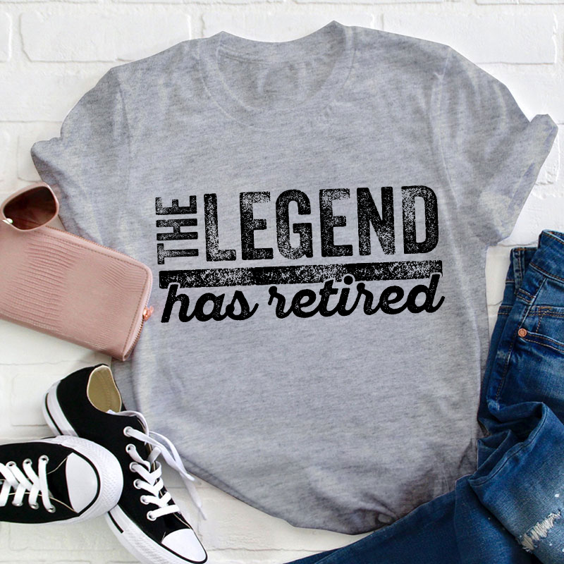 The Legend Has Retired Teacher T-Shirt