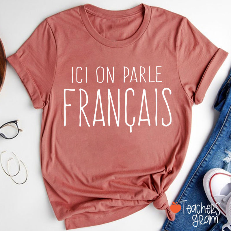 Ici On Parle Français French Teacher T-Shirt