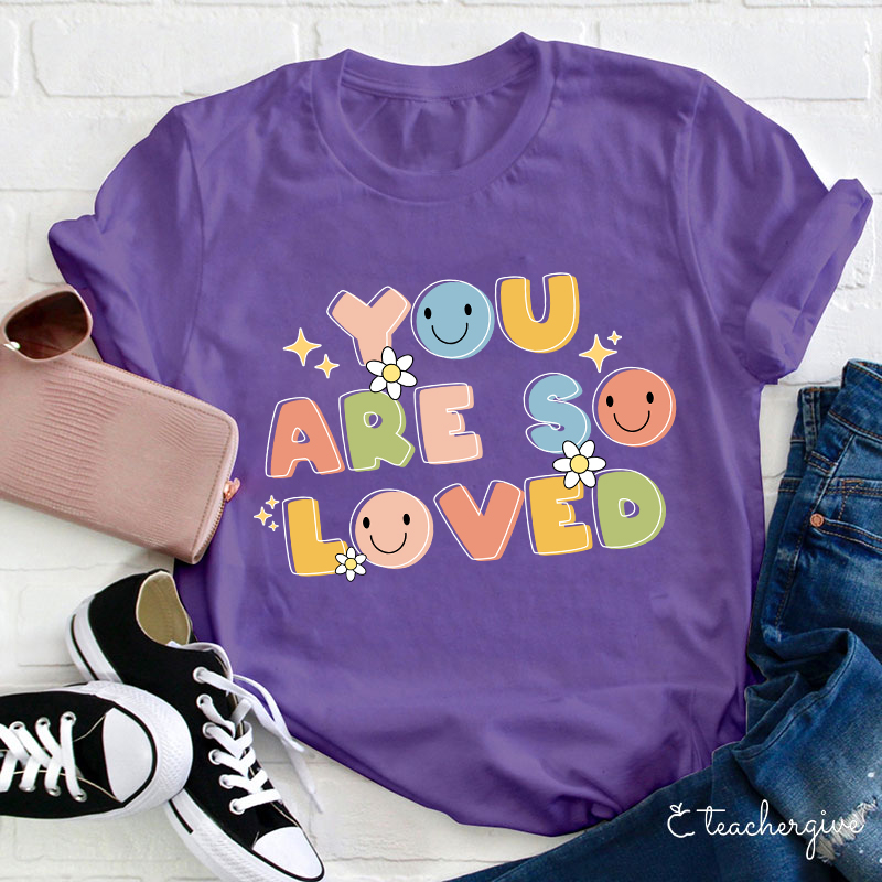 You Are So Loved Teacher T-Shirt