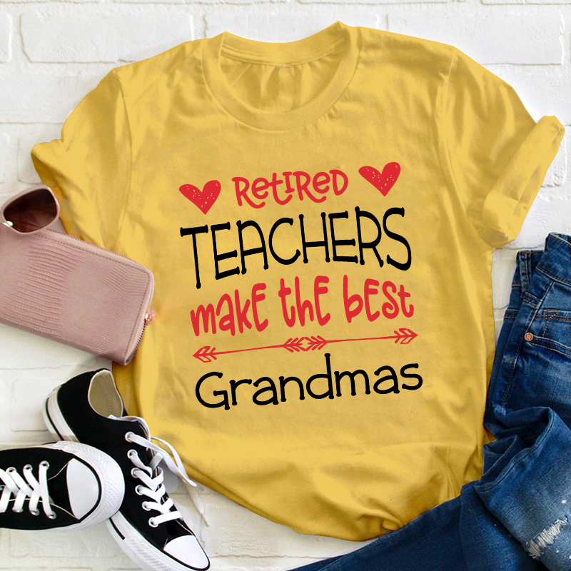 Retired Teachers Make The Best Grandmas Teacher T-Shirt