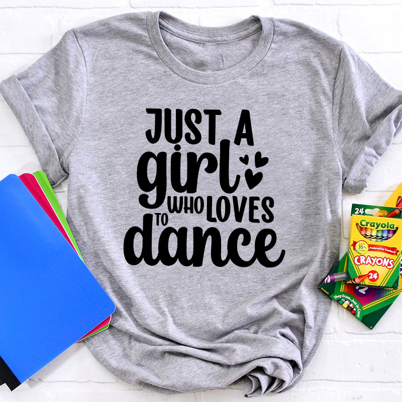 Just A Girl To Who Loves Dance Teacher T-Shirt