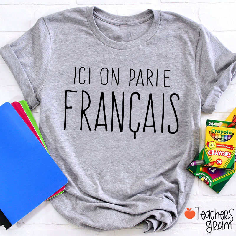 Ici On Parle Français French Teacher T-Shirt