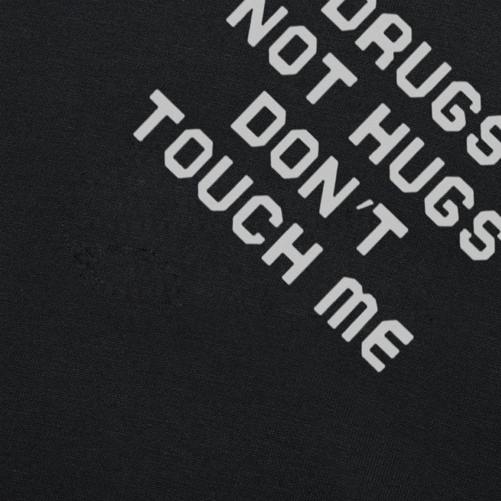 Drugs Not Hugs Don't Touch Me Tee