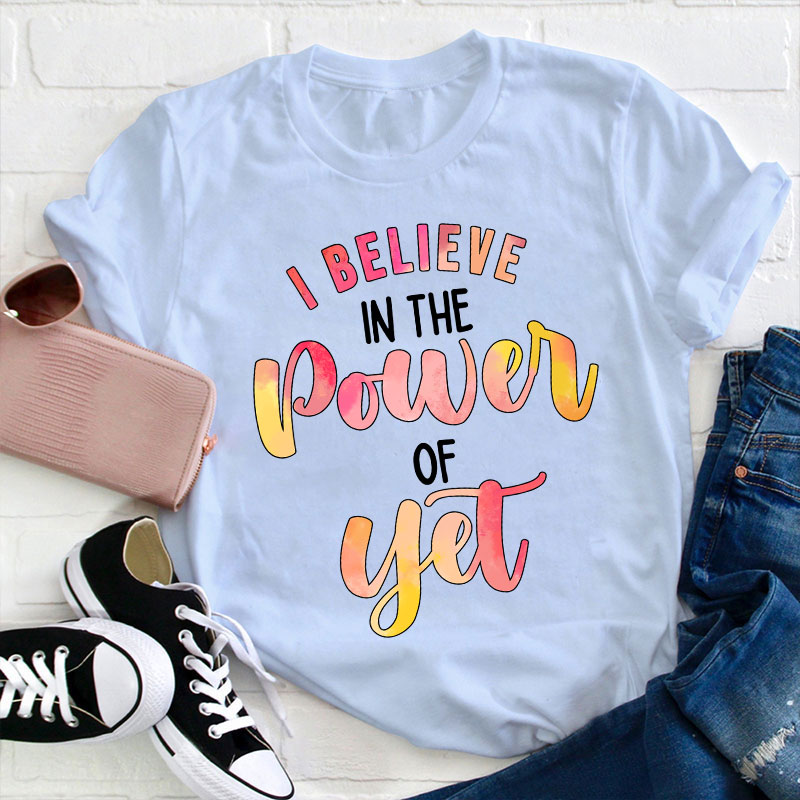 I Believe In The Power Of Yet Gradient Printing Teacher T-Shirt