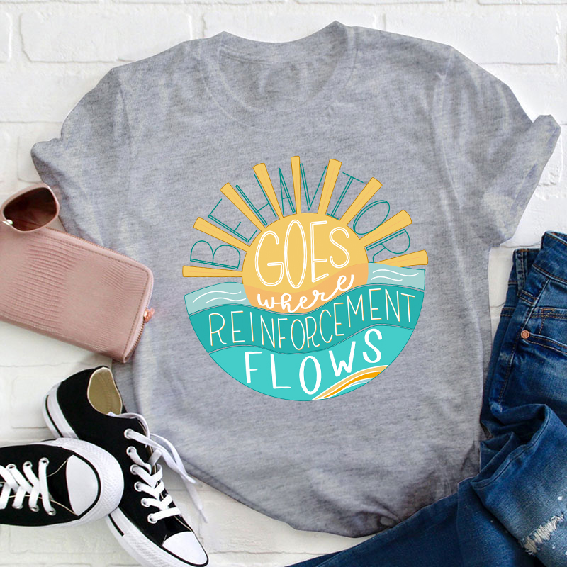 Behavior Goes Where Reinforcement Flows Sunshine Teacher T-Shirt