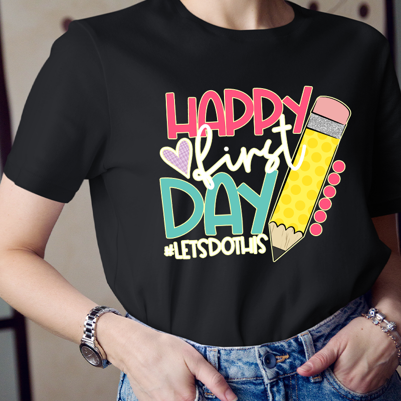 Happy First Day Let's Do This  T-Shirt