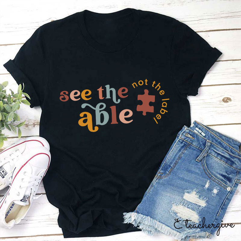 See The Able Not The Label Teacher T-Shirt