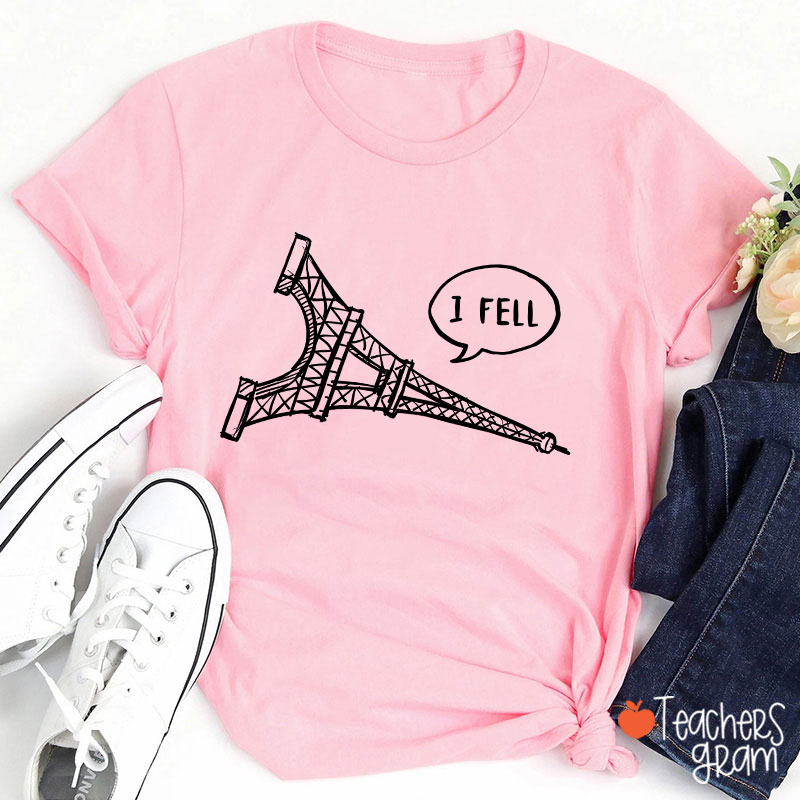 I Fell Eiffel Tower Teacher T-Shirt