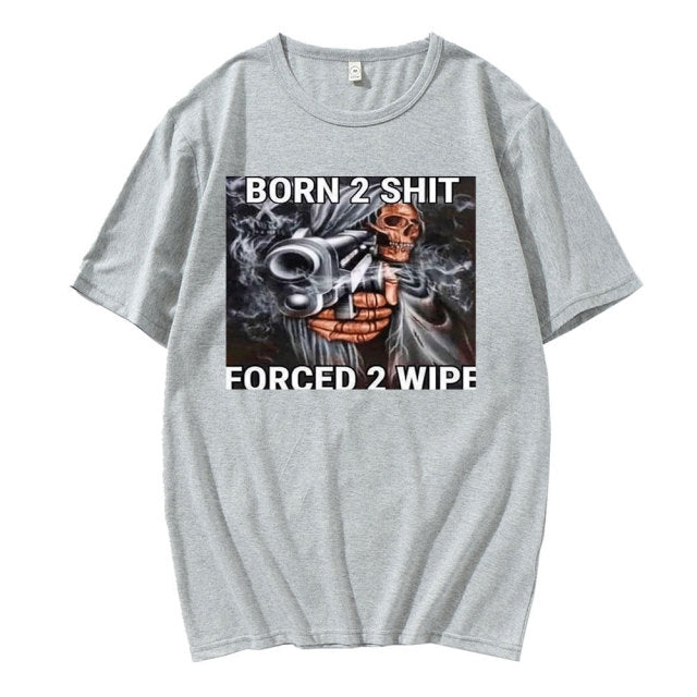 Born To Shit Forced To Wipe Tee