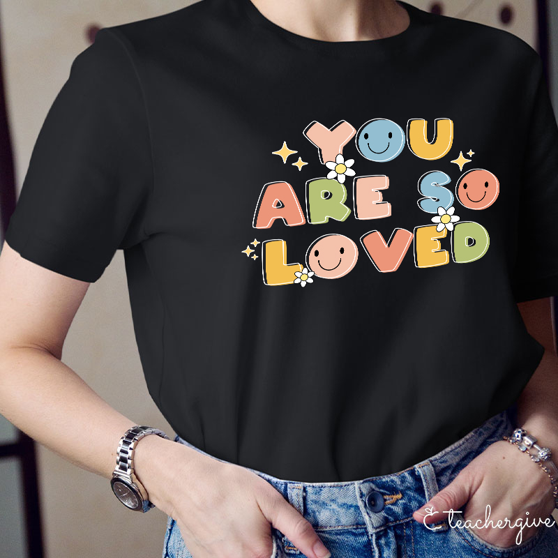 You Are So Loved Teacher T-Shirt