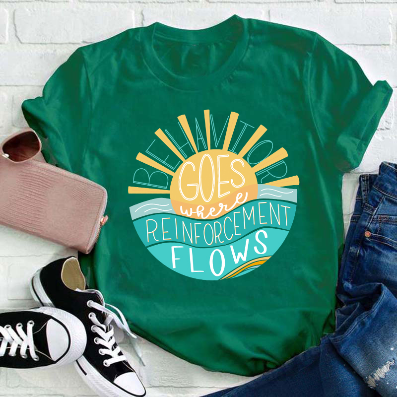 Behavior Goes Where Reinforcement Flows Sunshine Teacher T-Shirt