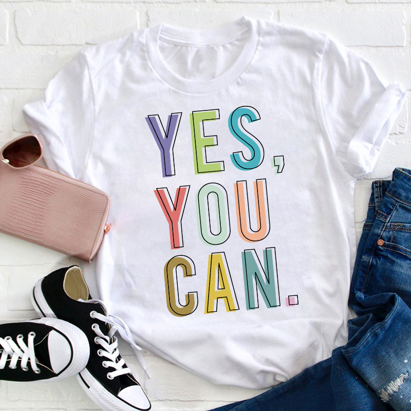 Positive Teaching Yes You Can Teacher T-Shirt