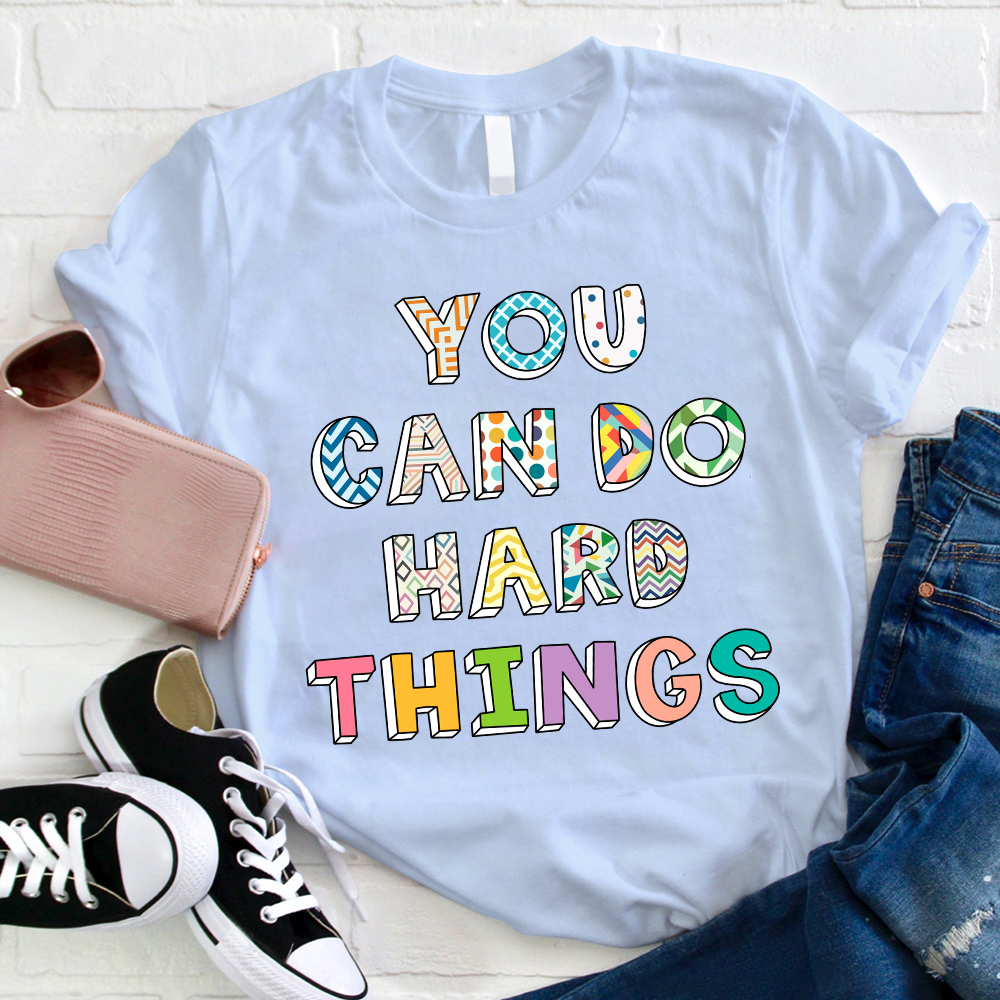 Believe In Yourself You Can Do Hard Things Teacher T-Shirt