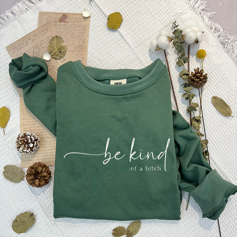 Be Kind of a Bitch Sweatshirt