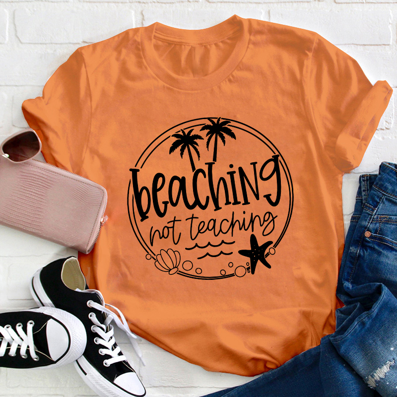 Summer Beaching Not Teaching Teacher T-Shirt