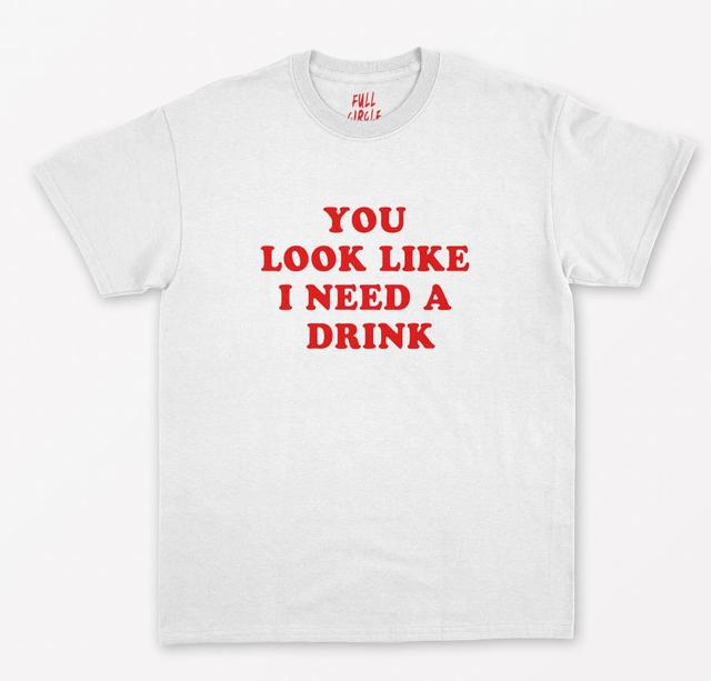 You Look Like I Need A Drink Tee