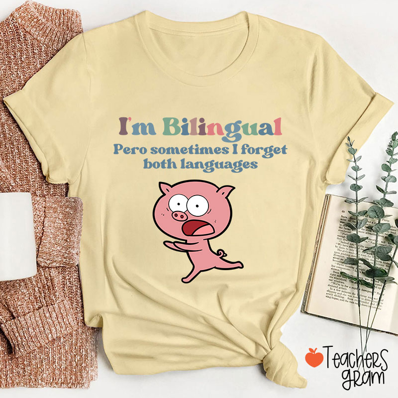 I'm Bilingual Pero Sometimes I Forget Both Languages Spanish Teacher T-Shirt