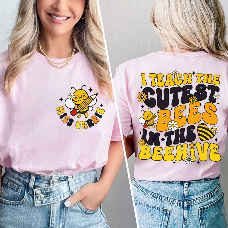 Personalized I Teach The Cutest Bees In The Beehive Cute Bee Teacher Two Sided T-Shirt