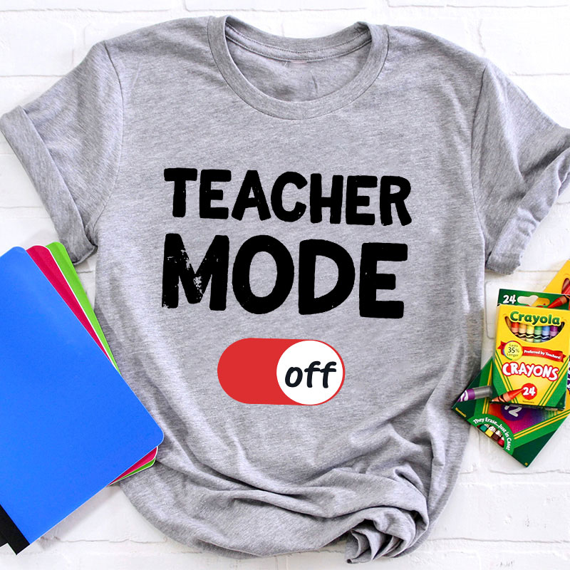 Teacher Mode Off T-Shirt