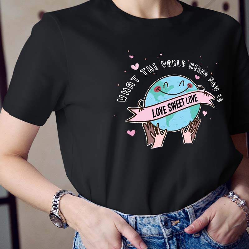 What The World Needs Now Is Love Sweet Love Teacher T-Shirt