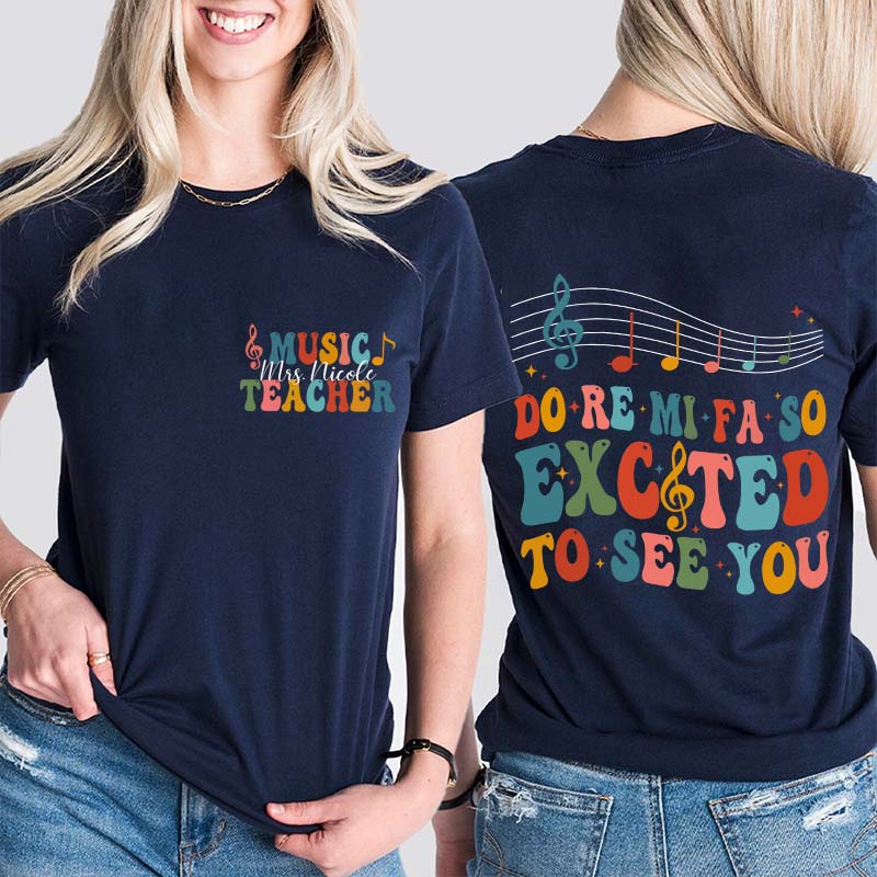 Personalized Do Re Mi Fa So Excited To See You Teacher Two Sided T-Shirt