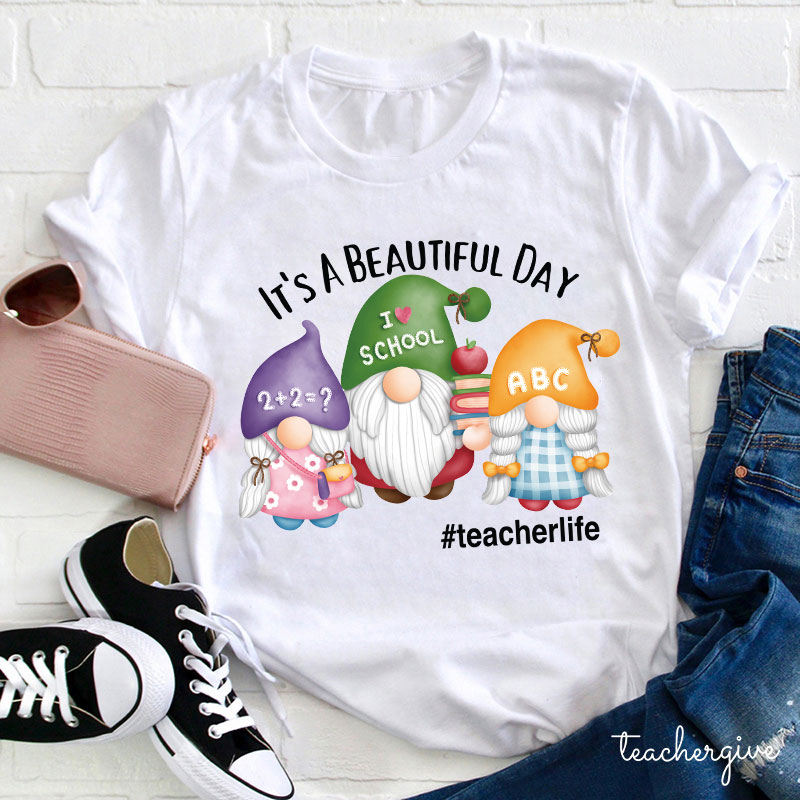 It's A Beautiful Day Three Teaching Gnomies Teacher T-Shirt