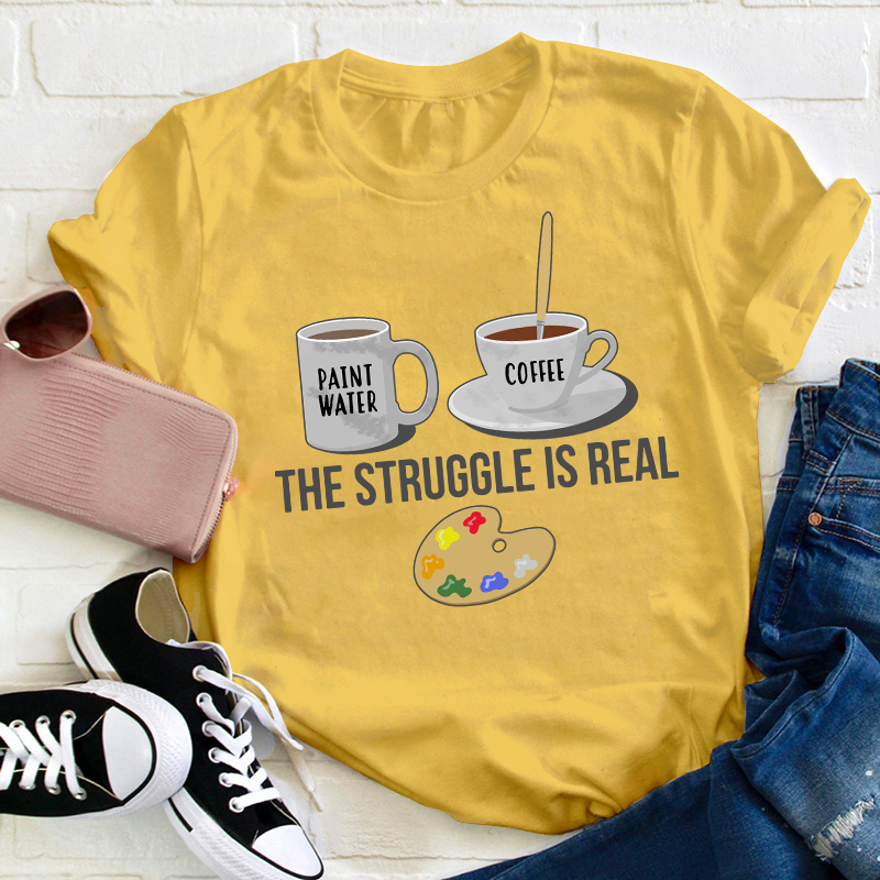 The Struggle Is Real Teacher T-Shirt