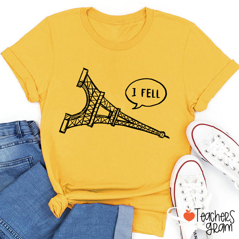 I Fell Eiffel Tower Teacher T-Shirt